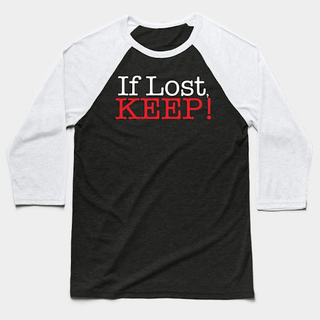 If Lost, Keep - Lost and Found Baseball T-Shirt by Kev Brett Designs